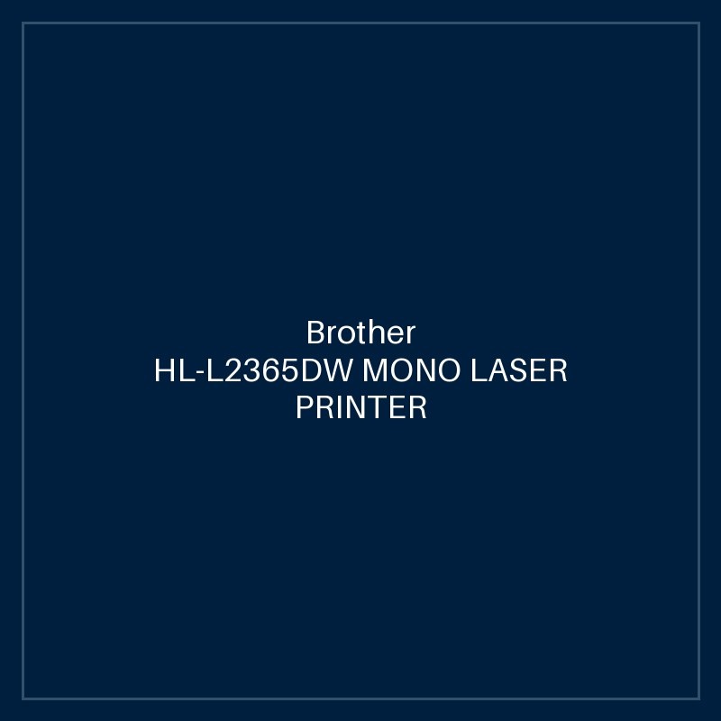 Brother HL-L2365DW MONO LASER PRINTER