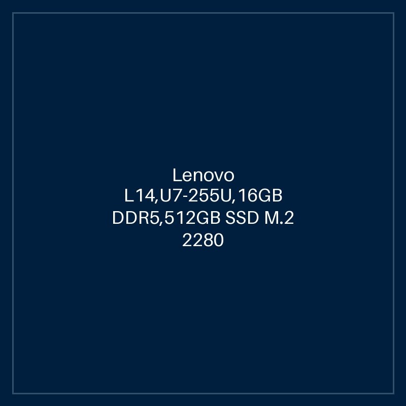 Lenovo L14,U7-255U,16GB DDR5,512GB SSD M.2 2280 TLC G4,Integrated,No OS,14.0" WUXGA AG 400nits,5M RGB+IR Cam,Intel AX211 2x2AX 6E+BTN-SCR,Y-FPR,3 Cell 46.5Whr,65W USB-C 3PIN-UK,BKLT KB UK-ENG,3Y Carry-in-HB
