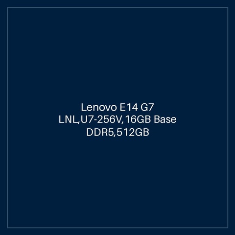 Lenovo E14 G7 LNL,U7-256V,16GB Base DDR5,512GB SSD M.2 2242 TLC G4,Intel Arc,No OS,14.0" WUXGA AG 300nits,FHD IR Cam,Intel AX211 2x2AX 6E+BT ,Y-FPR,3 Cell 48Whr,65W USB-C 3PIN-UK,BKLT KB UK-ENG,2Y Carry-in-HB,Topload Case